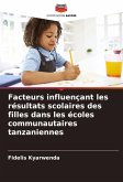 Facteurs influençant les résultats scolaires des filles dans les écoles communautaires tanzaniennes Facteurs influençant les résultats scolaires des filles dans les écoles communautaires tanzaniennes