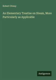 Cover An Elementary Treatise on Steam, More Particularly as Applicable