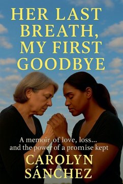Her Last Breath, My First Goodbye - Sanchez, Carolyn Her Last Breath, My First Goodbye - Sanchez, Carolyn