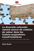 La diversité culturelle comme source de création de valeur dans les fusions-acquisitions transfrontalières La diversité culturelle comme source de création de valeur dans les fusions-acquisitions transfrontalières