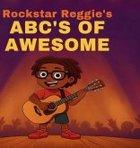 Rockstar Reggie's ABCs of Awesome Rockstar Reggie's ABCs of Awesome