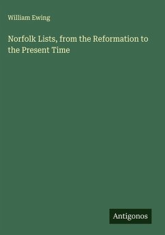 Norfolk Lists, from the Reformation to the Present Time - Ewing, William