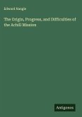The Origin, Progress, and Difficulties of the Achill Mission