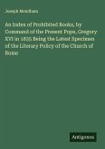 An Index of Prohibited Books, by Command of the Present Pope, Gregory XVI in 1835 Being the Latest Specimen of the Literary Policy of the Church of Rome