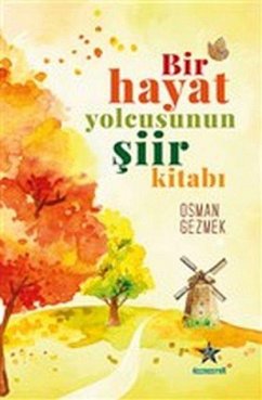 Bir Hayat Yolcusunun Siir Kitabi - Gezmek, Osman Bir Hayat Yolcusunun Siir Kitabi - Gezmek, Osman