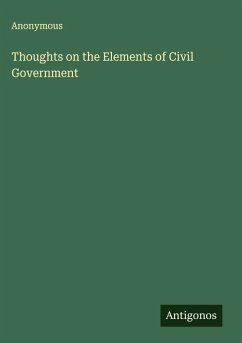 Thoughts on the Elements of Civil Government - Anonymous Thoughts on the Elements of Civil Government - Anonymous