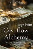Cashflow Alchemy (Large Print) Cashflow Alchemy (Large Print)