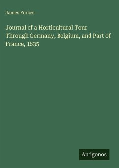 Journal of a Horticultural Tour Through Germany, Belgium, and Part of France, 1835 - Forbes, James