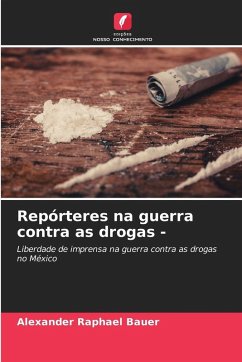 Repórteres na guerra contra as drogas - - Bauer, Alexander Raphael