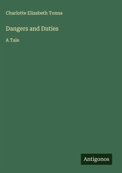 Dangers and Duties - Tonna, Charlotte Elizabeth Dangers and Duties - Tonna, Charlotte Elizabeth