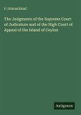 The Judgments of the Supreme Court of Judicature and of the High Court of Appeal of the Island of Ceylon