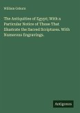 The Antiquities of Egypt; With a Particular Notice of Those That Illustrate the Sacred Scriptures. With Numerous Engravings.