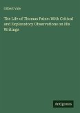 The Life of Thomas Paine: With Critical and Explanatory Observations on His Writings