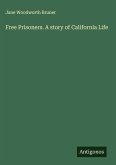 Free Prisoners. A story of California Life