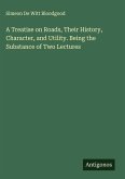 A Treatise on Roads, Their History, Character, and Utility. Being the Substance of Two Lectures