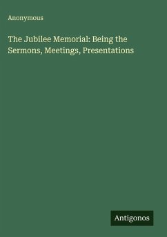 Cover The Jubilee Memorial: Being the Sermons, Meetings, Presentations