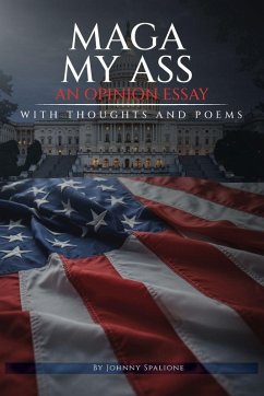 MAGA MY ASS An Opinion Essay Thoughts and Poetry - Spalione, Johnny