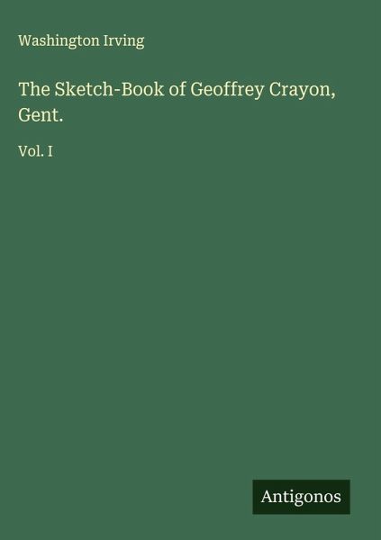 The Sketch-Book of Geoffrey Crayon, Gent. The Sketch-Book of Geoffrey Crayon, Gent.