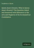 Queen Anne's Bounty. What is Queen Anne's Bounty? The Question Asked and Answered with Reference to the Acts and Neglects of the Ecclesiastical Commission