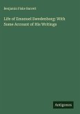 Life of Emanuel Swedenborg: With Some Account of His Writings