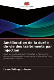 Amélioration de la durée de vie des traitements par injection