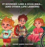 It Sounded Like a Good Idea... (And Other Life Lessons) It Sounded Like a Good Idea... (And Other Life Lessons)