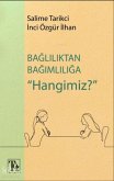 Bagliliktan Bagimliliga Hangimiz
