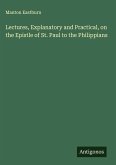 Lectures, Explanatory and Practical, on the Epistle of St. Paul to the Philippians