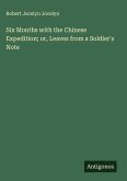 Six Months with the Chinese Expedition; or, Leaves from a Soldier's Note Six Months with the Chinese Expedition; or, Leaves from a Soldier's Note