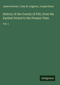 Cover History of the County of Fife, from the Earliest Period to the Present Time