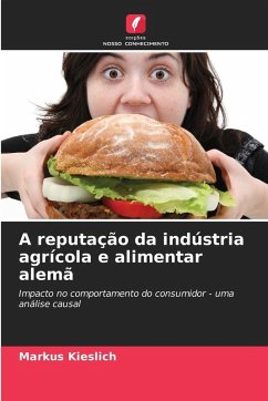 A reputação da indústria agrícola e alimentar alemã - Kieslich, Markus A reputação da indústria agrícola e alimentar alemã - Kieslich, Markus