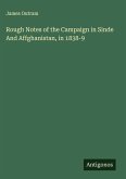 Rough Notes of the Campaign in Sinde And Affghanistan, in 1838-9