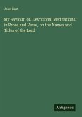 My Saviour; or, Devotional Meditations, in Prose and Verse, on the Names and Titles of the Lord