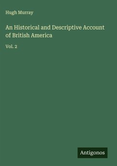 An Historical and Descriptive Account of British America - Murray, Hugh