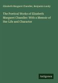 The Poetical Works of Elizabeth Margaret Chandler: With a Memoir of Her Life and Character