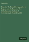 Report of the Committee Appointed to Enquire into the Causes of the Disturbances at the Seat of Government, in December, 1838
