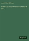 Watch Unto Prayer, Lectures on 1 Peter IV. 7.