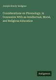 Considerations on Phrenology, in Connexion With an Intellectual, Moral, and Religious Education
