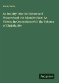 An Inquiry Into the Nature and Prospects of the Adamite Race. As Viewed in Connection with the Scheme of Christianity