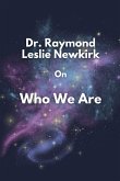 Dr. Raymond Leslie Newkirk On Who We Are