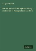 The Testimony of God Against Slavery: a Collection of Passages From the Bible