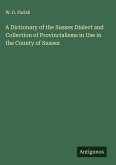 A Dictionary of the Sussex Dialect and Collection of Provincialisms in Use in the County of Sussex