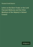 Letter on the Slave Trade, to the Lord Viscount Melborne and the Other Members of Her Majesty's Cabinet Council