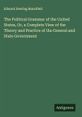 The Political Grammar of the United States, Or, a Complete View of the Theory and Practice of the General and State Government