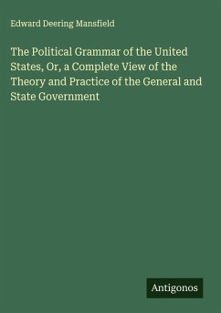 Cover The Political Grammar of the United States, Or, a Complete View of the Theory and Practice of the General and State Government