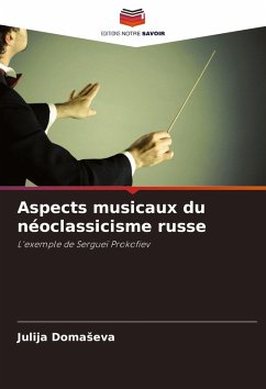Aspects musicaux du néoclassicisme russe - Domaseva, Julija Aspects musicaux du néoclassicisme russe - Domaseva, Julija