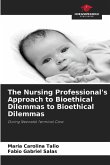 The Nursing Professional's Approach to Bioethical Dilemmas to Bioethical Dilemmas