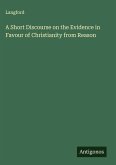 A Short Discourse on the Evidence in Favour of Christianity from Reason
