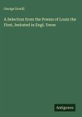 A Selection from the Poems of Louis the First, Imitated in Engl. Verse