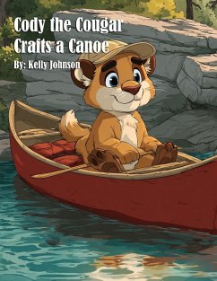 Cody the Cougar Crafts a Canoe - Johnson, Kelly